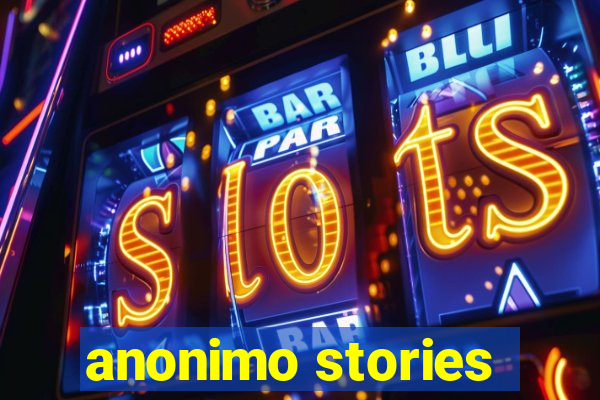 anonimo stories